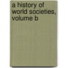 A History of World Societies, Volume B by University John P. McKay