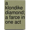 A Klondike Diamond; a Farce in One Act by Herbert C. (Herbert Charles) Nash
