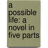 A Possible Life: A Novel in Five Parts door Sebastian Faulks