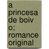A Princesa de Boiv O; Romance Original