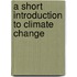 A Short Introduction to Climate Change