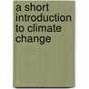 A Short Introduction to Climate Change by Tony Eggleton