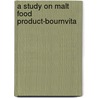 A Study on Malt Food Product-Bournvita by Sruti Kandala