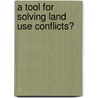 A Tool For Solving Land Use Conflicts? by Rong-Syh Huang