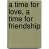 A Time for Love, a Time for Friendship by Michael Glaser