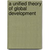 A Unified Theory of Global Development door Van B. Weigel