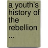 A Youth's History of the Rebellion ... door William Makepeace Thayer