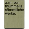 A.m. von Thümmel's sämmtliche Werke. door Moritz August Von Thümmel