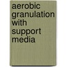 Aerobic Granulation With Support Media door Thanh Bui Xuan