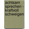 Achtsam sprechen - kraftvoll schweigen door Anselm Gr