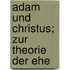 Adam Und Christus; Zur Theorie Der Ehe