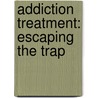 Addiction Treatment: Escaping the Trap door Ida Walker