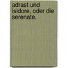 Adrast und Isidore, oder die Serenate. by Christoph-Friedrich Bretzner