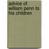 Advice of William Penn to His Children by William Penn