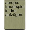 Aerope: Trauerspiel in drei Aufzügen. by Johann W. Müller
