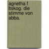 Agnetha F Ltskog. Die Stimme Von Abba. door Berndt Rieger