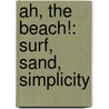 Ah, the Beach!: Surf, Sand, Simplicity door Willow Creek Press