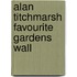 Alan Titchmarsh Favourite Gardens Wall