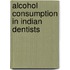 Alcohol Consumption in Indian Dentists