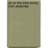 All on the Irish Shore: Irish Sketches door Ross Martin