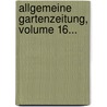 Allgemeine Gartenzeitung, Volume 16... door Onbekend
