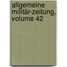 Allgemeine Militär-zeitung, Volume 42 door Gesellschaft Deutscher Offiziere Und Militärbeamten