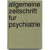 Allgemeine Zeitschrift Fur Psychiatrie door Onbekend
