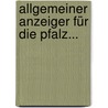 Allgemeiner Anzeiger Für Die Pfalz... door Onbekend