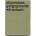 Allgemeines geographische Wörterbuch.
