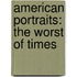 American Portraits: The Worst Of Times