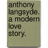 Anthony Langsyde. A modern love story.