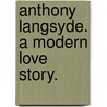 Anthony Langsyde. A modern love story. by Olive Birrell