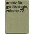 Archiv Für Gynäkologie, Volume 72...