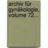 Archiv Für Gynäkologie, Volume 72... by Deutsche Gesellschaft FüR. Gynäkologie