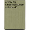 Archiv Für Kinderheilkunde, Volume 45 by Unknown