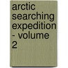 Arctic Searching Expedition - Volume 2 by John Richardson