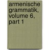 Armenische Grammatik, Volume 6, Part 1 door Heinrich Hübschmann