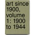 Art Since 1900, Volume 1: 1900 To 1944