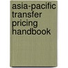 Asia-Pacific Transfer Pricing Handbook by Robert Feinschreiber