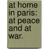 At Home in Paris: at Peace and at War.