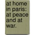 At Home in Paris: at Peace and at War.