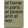 At Home in Paris: at Peace and at War. door William Blanchard Jerrold