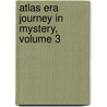 Atlas Era Journey In Mystery, Volume 3 by Paul S. Newman