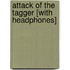 Attack of the Tagger [With Headphones]