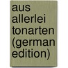 Aus Allerlei Tonarten (German Edition) door Braun Otto
