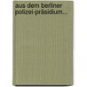Aus Dem Berliner Polizei-präsidium... door Onbekend