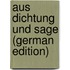 Aus Dichtung Und Sage (German Edition)