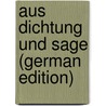 Aus Dichtung Und Sage (German Edition) door Gustav Vollmöller Karl