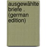 Ausgewählte Briefe . (German Edition) door Liliencron Detlev
