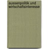 Aussenpolitik Und Wirtschaftsinteresse door Ione Oliveira